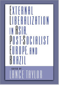 Title: External Liberalization in Asia, Post-Socialist Europe, and Brazil, Author: Lance Taylor