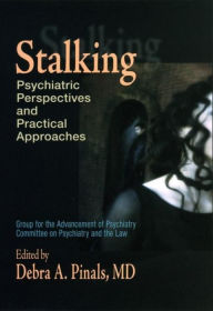 Title: Stalking: Psychiatric Perspectives and Practical Approaches, Author: Debra A. Pinals