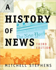 Title: A History of News / Edition 3, Author: Mitchell Stephens