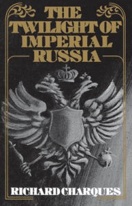 Title: The Twilight of Imperial Russia / Edition 1, Author: Richard Charques