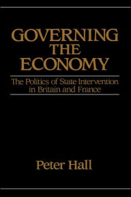 Governing the Economy: The Politics of State Intervention in Britain and France / Edition 1