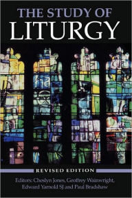 Title: The Study of Liturgy / Edition 2, Author: Cheslyn Jones