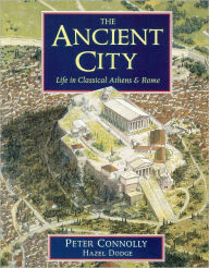 Title: The Ancient City: Life in Classical Athens and Rome, Author: Peter Connolly