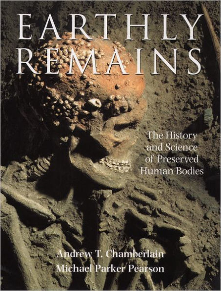 Earthly Remains: The History and Science of Preserved Human Bodies