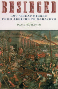 Title: Besieged: 100 Great Sieges from Jericho to Sarajevo, Author: Paul K. Davis