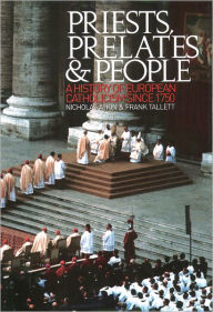 Title: Priests, Prelates and People: A History of European Catholicism since 1750 / Edition 1, Author: Frank Tallett