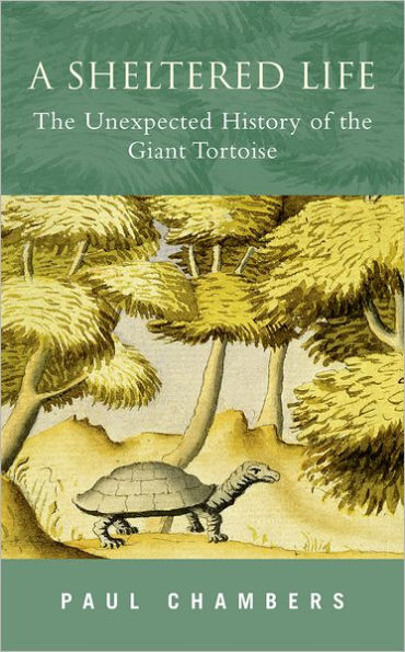 A Sheltered Life: The Unexpected History of the Giant Tortoise