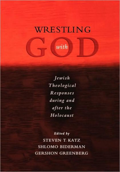 Wrestling with God: Jewish Theological Responses during and after the Holocaust