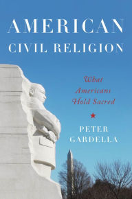 Title: American Civil Religion: What Americans Hold Sacred, Author: Peter Gardella