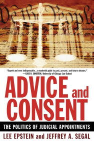 Title: Advice and Consent: The Politics of Judicial Appointments, Author: Lee Epstein