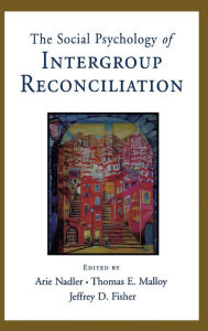 Title: Social Psychology of Intergroup Reconciliation: From Violent Conflict to Peaceful Co-Existence, Author: Arie Nadler