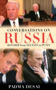 Title: Conversations on Russia: Reform from Yeltsin to Putin, Author: Padma Desai