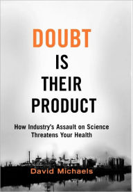 Title: Doubt is Their Product: How Industry's Assault on Science Threatens Your Health, Author: David Michaels
