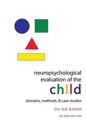 Neuropsychological Evaluation of the Child: Domains, Methods, & Case Studies / Edition 2