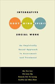 Title: Integrative Body-Mind-Spirit Social Work: An Empirically Based Approach to Assessment and Treatment, Author: Mo Yee Lee