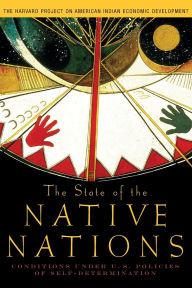 Title: The State of the Native Nations: Conditions under U.S. Policies of Self-Determination / Edition 1, Author: The Harvard Project on American Indian Economic Development