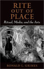 Rite out of Place: Ritual, Media, and the Arts / Edition 1