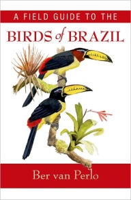 Title: A Field Guide to the Birds of Brazil, Author: Ber van Perlo