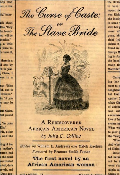 The Curse of Caste; or The Slave Bride: A Rediscovered African American Novel by Julia C. Collins