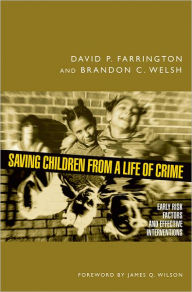 Title: Saving Children from a Life of Crime: Early Risk Factors and Effective Interventions / Edition 1, Author: David P. Farrington