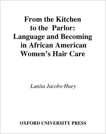 From the Kitchen to the Parlor: Language and Becoming in African American Women's Hair Care