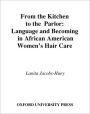 From the Kitchen to the Parlor: Language and Becoming in African American Women's Hair Care