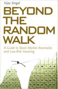 Title: Beyond the Random Walk: A Guide to Stock Market Anomalies and Low-Risk Investing, Author: Vijay Singal