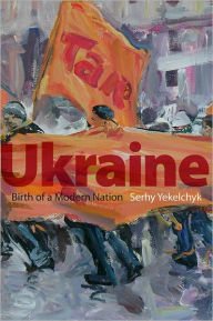 Title: Ukraine: Birth of a Modern Nation / Edition 1, Author: Serhy Yekelchyk