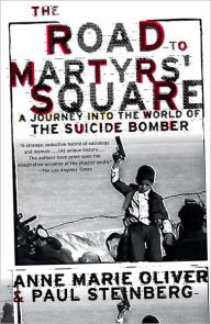 Title: The Road to Martyrs' Square: A Journey into the World of the Suicide Bomber, Author: Anne Marie Oliver