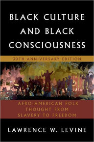 Title: Black Culture And Black Consciousness / Edition 30, Author: Lawrence W. Levine