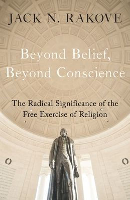 Beyond Belief, Conscience: the Radical Significance of Free Exercise Religion