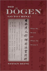 Title: Did Dogen Go to China?: What He Wrote and When He Wrote It, Author: Steven Heine