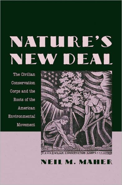 Nature's New Deal: the Civilian Conservation Corps and Roots of American Environmental Movement