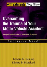 Title: Hickling/Blanchard: Overcoming the Trauma of Your Motor Vehicle Accident Therapy Guide, Author: Edward J. Hickling