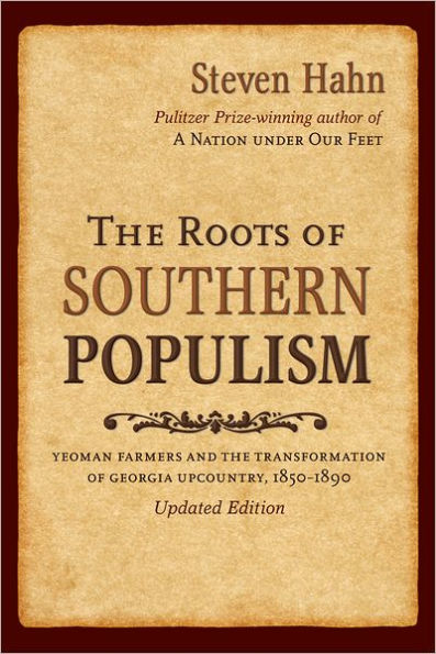 The Roots of Southern Populism: Yeoman Farmers and the Transformation of the Georgia Upcountry, 1850-1890 / Edition 1