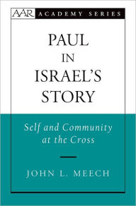 Title: Paul in Israel's Story: Self and Community at the Cross, Author: John L. Meech