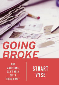 Title: Going Broke: Why Americans Can't Hold on to Their Money, Author: Stuart Vyse