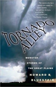 Title: Tornado Alley: Monster Storms of the Great Plains, Author: Howard B. Bluestein