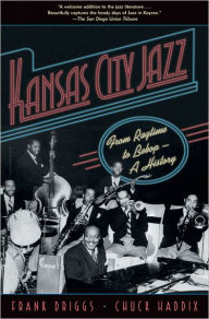 Title: Kansas City Jazz: From Ragtime to Bebop--A History, Author: Frank Driggs
