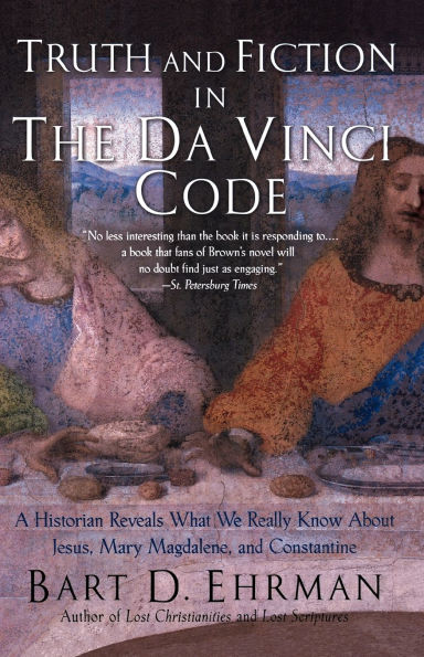 Truth and Fiction The Da Vinci Code: A Historian Reveals What We Really Know about Jesus, Mary Magdalene, Constantine