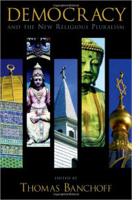 Title: Democracy and the New Religious Pluralism / Edition 1, Author: Thomas Banchoff