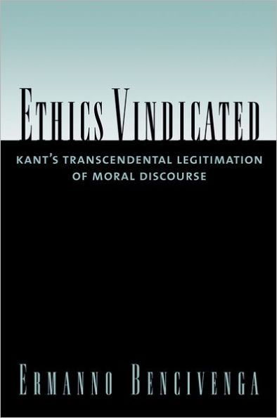 Ethics Vindicated: Kant's Transcendental Legitimation of Moral Discourse