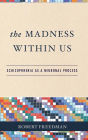 Madness Within Us: Schizophrenia as a Neuronal Process