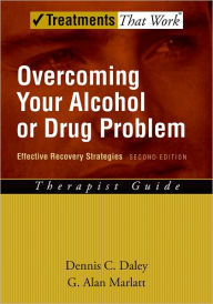 Title: Overcoming Your Alcohol or Drug Problem: Effective Recovery StrategiesTherapist Guide / Edition 2, Author: Dennis C. Daley