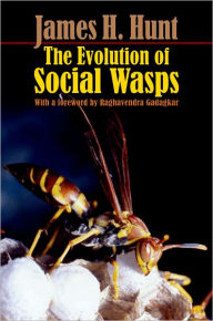 Title: The Evolution of Social Wasps, Author: James H. Hunt