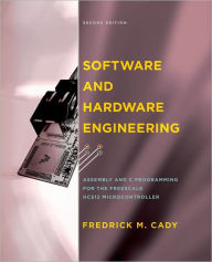 Title: Software and Hardware Engineering: Assembly and C Programming for the Freescale HCS12 Microcontroller / Edition 2, Author: Fredrick M. Cady