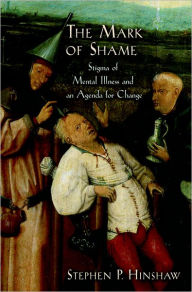 Title: The Mark of Shame: Stigma of Mental Illness and an Agenda for Change, Author: Stephen P. Hinshaw