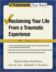 Title: Reclaiming Your Life from a Traumatic Experience: A Prolonged Exposure Treatment Program, Author: Barbara Rothbaum