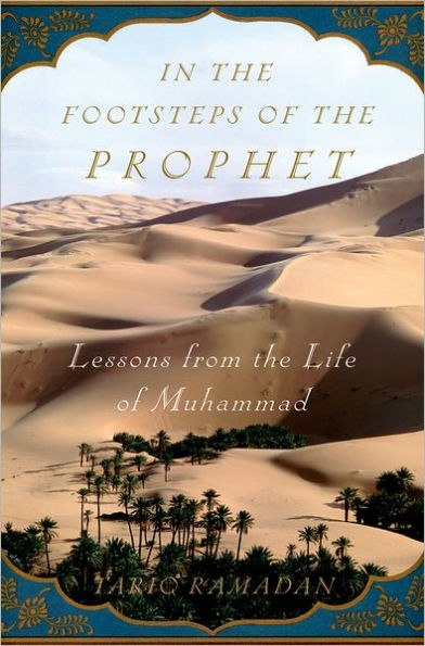 In the Footsteps of the Prophet: Lessons from the Life of Muhammad