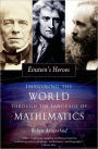 Einstein's Heroes: Imagining the World through the Language of Mathematics